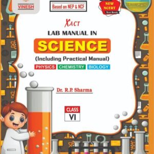 Xact Lab Manual in Science (Including Practical Manual) Physics, Chemistry, Biology Class 6