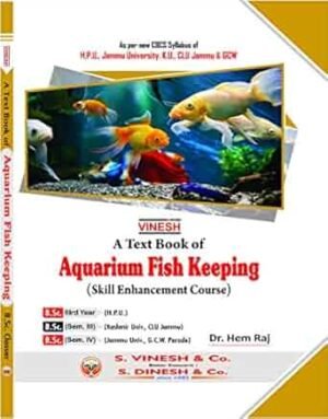 Aquarium Fish Keeping (Skill Enhancement Course) B.Sc.- 3rd Year (H.P.U.), B.Sc.- Sem. 3 (Kashmir Univ., CLU Jammu), B.Sc.- Sem. 4 (Jammu Univ., G.C.W. Parade)