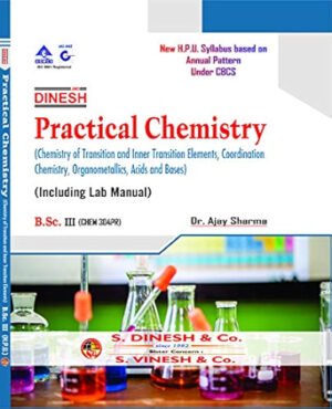 Practical Chemistry (Chemistry of Transition and Inner Transition Elements, Coordination Chemistry, Organometallics, Acids and Bases) (Including Lab Manual) B.Sc- 3rd Year