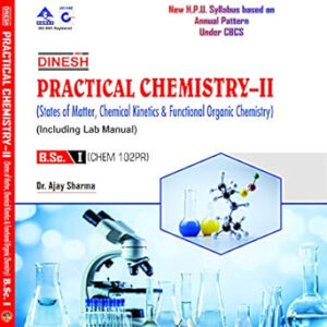 Practical Chemistry - II (States of Matter, Chemical Kinetics & Functional Organic Chemistry ) (including Lab Manual) B.Sc. 1 year H.P.U