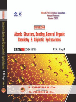 Atomic Structure, Bonding, General Organic Chemistry & Aliphatic Hydrocarbons for B.Sc. Ist Year H.P.U.