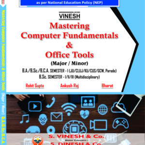 Mastering Computer Fundamentals & Office Tools (Major-Minor) B.Sc. Sem. 1 (JU, CLUJ, KU, CUS, GCW, Parade) B.Sc. Sem. 1-2-3 (Multidisciplinary)