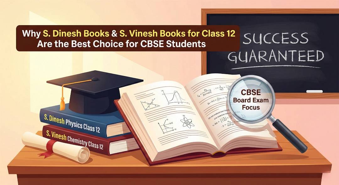Why S. Dinesh Books & S. Vinesh Books for Class 12 Are the Best Choice for CBSE Students
